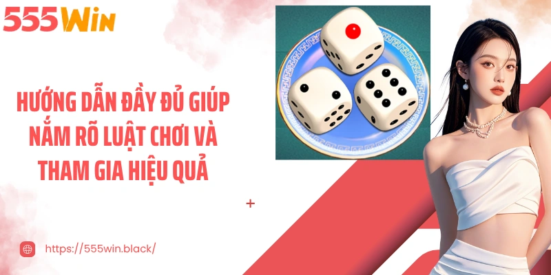 Hướng dẫn đầy đủ giúp nắm rõ luật chơi và tham gia hiệu quả