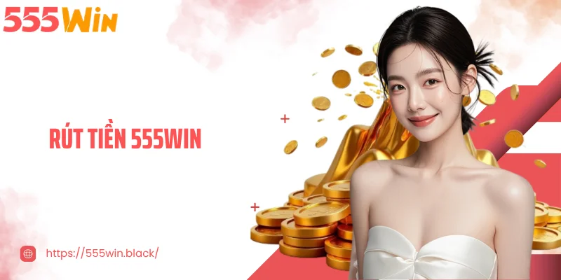 Rút tiền 555WIN